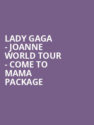 Lady Gaga - Joanne World Tour - Come to Mama Package at O2 Arena